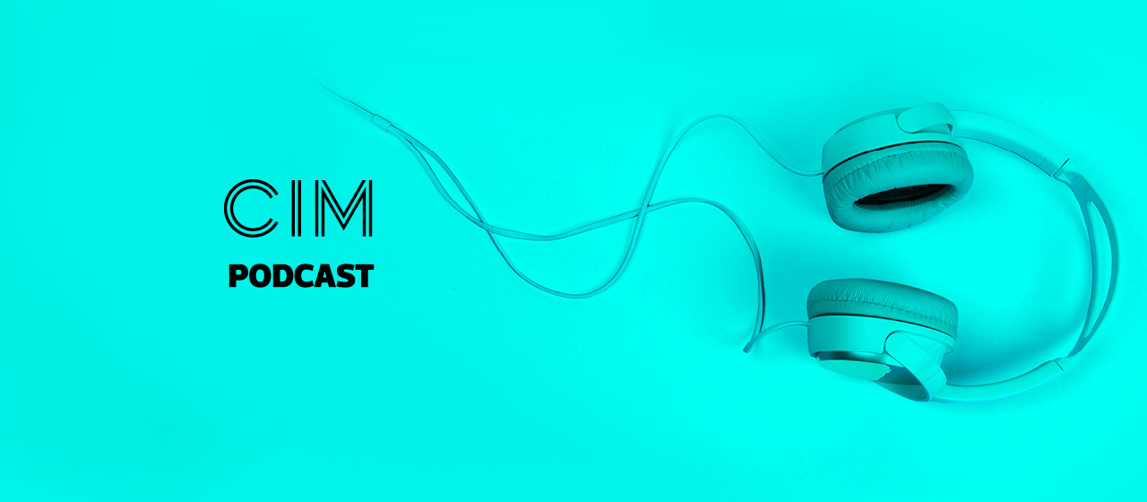 CIM Marketing Podcast - Episode 17: Marketing the great unlock
