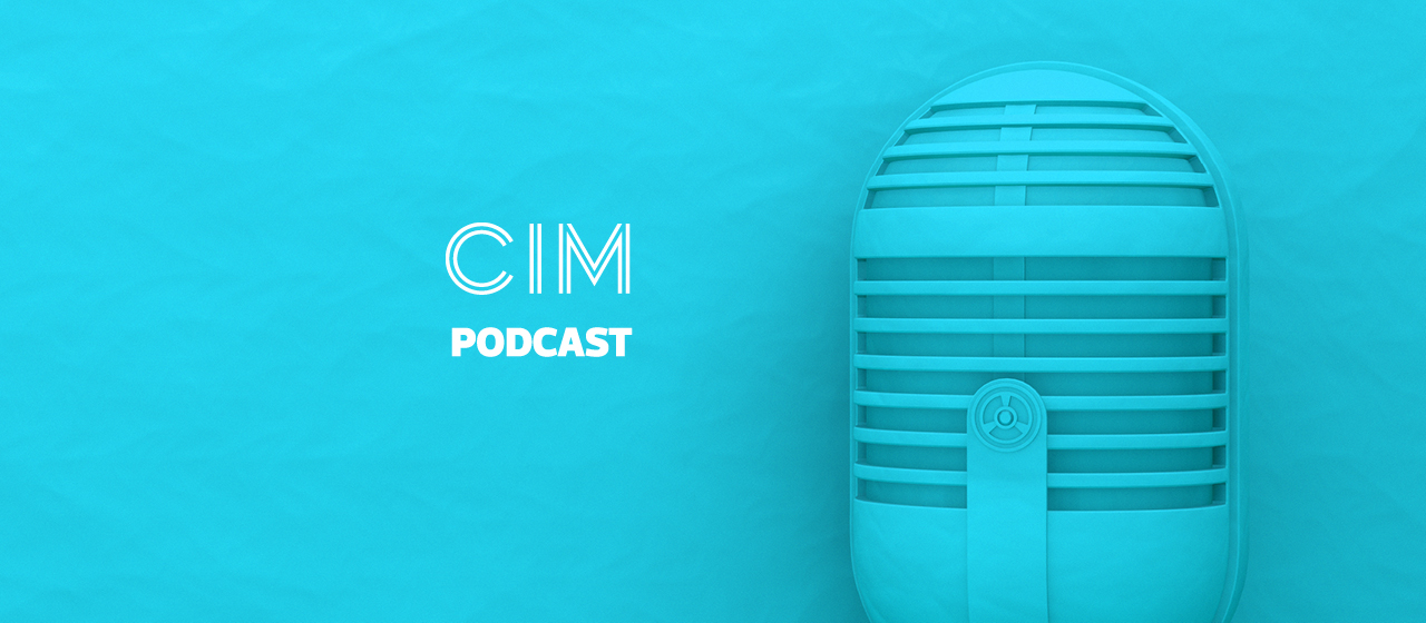 CIM Marketing Podcast - Episode 8: How marketers can harness consumers’ change mindset